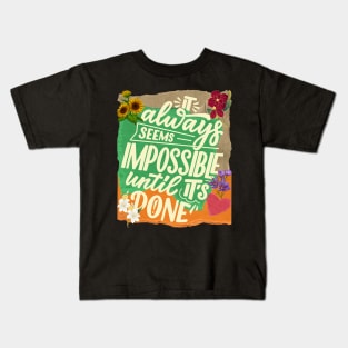 It always seems impossible until it's done. - Motivational Quotes Kids T-Shirt